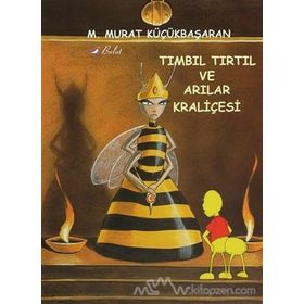 TIMBIL TIRTIL VE ARILAR KRALİÇESİ - MEHMET MURAT KÜÇÜKBAŞARAN