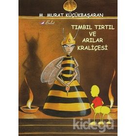 TIMBIL TIRTIL VE ARILAR KRALİÇESİ - MEHMET MURAT KÜÇÜKBAŞARAN