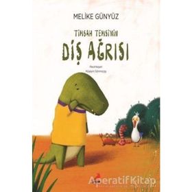 Timsah Temsi'nin Diş Ağrısı / Melike Günyüz - Erdem Çocuk Yayınları