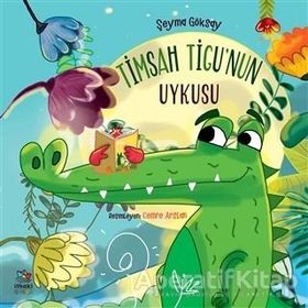 Timsah Tigu’nun Uykusu - Şeyma Göksay