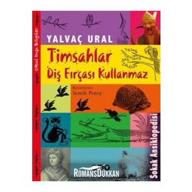TIMSAHLAR DIŞ FIRÇASI KULLANMAZ SOKAK ANSIKLOPEDISI - YALVAÇ URAL