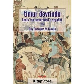 TIMUR DEVRINDE KADIS'TEN SEMERKAND'A SEYAHAT - RUY GONZALES DE CLAVIJO