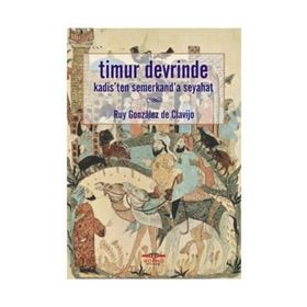 TIMUR DEVRINDE KADIS'TEN SEMERKAND'A SEYAHAT - RUY GONZALES DE CLAVIJO