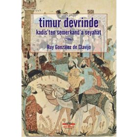 TIMUR DEVRINDE KADIS'TEN SEMERKAND'A SEYAHAT - RUY GONZALES DE CLAVIJO