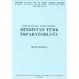 TIMURLULAR ZAMANINDA HINDISTAN TÜRK İMPARATORLUĞU - HALIS BIYIKTAY