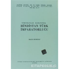 TIMURLULAR ZAMANINDA HINDISTAN TÜRK İMPARATORLUĞU - HALIS BIYIKTAY