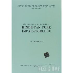 TIMURLULAR ZAMANINDA HINDISTAN TÜRK İMPARATORLUĞU - HALIS BIYIKTAY