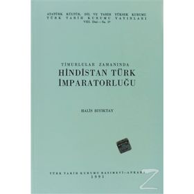 TIMURLULAR ZAMANINDA HINDISTAN TÜRK İMPARATORLUĞU - HALIS BIYIKTAY