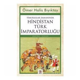 TIMURLULAR ZAMANINDA HINDISTAN TÜRK İMPARATORLUĞU - HALIS BIYIKTAY