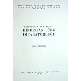 TIMURLULAR ZAMANINDA HINDISTAN TÜRK İMPARATORLUĞU - HALIS BIYIKTAY