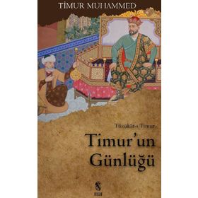 TIMUR'UN GÜNLÜĞÜ TÜZÜKAT-I TIMUR - SAHIBKIRAN EMIR TIMUR;MUHAMMED TARAĞAY BAHADIROĞLU