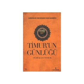TIMUR'UN GÜNLÜĞÜ TÜZÜKAT-I TIMUR - SAHIBKIRAN EMIR TIMUR;MUHAMMED TARAĞAY BAHADIROĞLU
