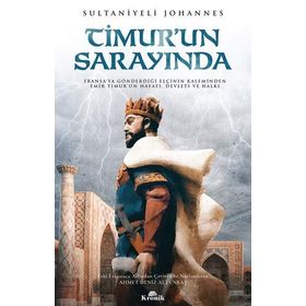 Timur’un Sarayında: Fransa'ya Gönderdiği Elçinin Kaleminden Emir Timur'un Hayatı