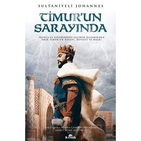 Timur’un Sarayında: Fransa'ya Gönderdiği Elçinin Kaleminden Emir Timur'un Hayatı