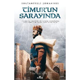 Timur’un Sarayında: Fransa'ya Gönderdiği Elçinin Kaleminden Emir Timur'un Hayatı