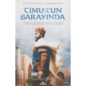 Timur’un Sarayında: Fransa'ya Gönderdiği Elçinin Kaleminden Emir Timur'un Hayatı
