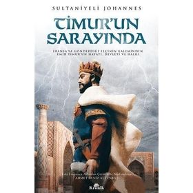 Timur’un Sarayında: Fransa'ya Gönderdiği Elçinin Kaleminden Emir Timur'un Hayatı
