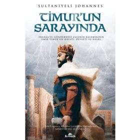 Timur’un Sarayında: Fransa'ya Gönderdiği Elçinin Kaleminden Emir Timur'un Hayatı
