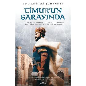 Timur’un Sarayında: Fransa'ya Gönderdiği Elçinin Kaleminden Emir Timur'un Hayatı