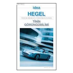 TININ GÖRÜNGÜBILIMI - GEORG WILHELM FRIEDRICH HEGEL