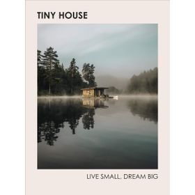 Tiny House: Live Small Dream Big
