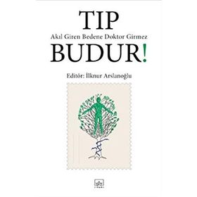 Tıp Budur! Akıl Giren Bedene Doktor Girmez - İlknur Aslanoğlu