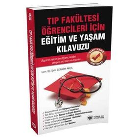 Tıp Fakültesi Öğrencileri İçin Eğitim ve Yaşam Kılavuzu - Şirin Gürkök Akçıl