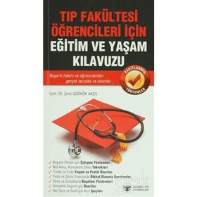 Tıp Fakültesi Öğrencileri İçin Eğitim ve Yaşam Kılavuzu - Şirin Gürkök Akçıl