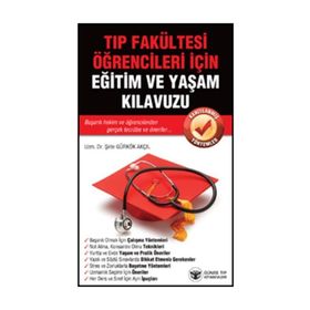 Tıp Fakültesi Öğrencileri İçin Eğitim ve Yaşam Kılavuzu - Şirin Gürkök Akçıl