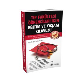 Tıp Fakültesi Öğrencileri İçin Eğitim ve Yaşam Kılavuzu - Şirin Gürkök Akçıl