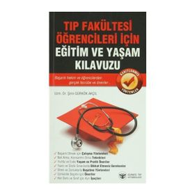 Tıp Fakültesi Öğrencileri İçin Eğitim ve Yaşam Kılavuzu - Şirin Gürkök Akçıl