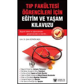 Tıp Fakültesi Öğrencileri İçin Eğitim ve Yaşam Kılavuzu - Şirin Gürkök Akçıl