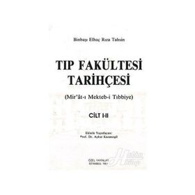 TIP FAKÜLTESİ TARİHÇESİ (CILT: 1-2) MIR´ÂT-I MEKTEB-I TIBBIYE - BINBAŞI ELHAÇ RIZA TAHSIN