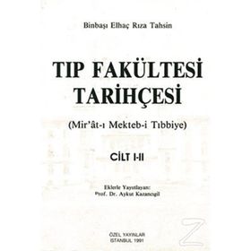 TIP FAKÜLTESİ TARİHÇESİ (CILT: 1-2) MIR´ÂT-I MEKTEB-I TIBBIYE - BINBAŞI ELHAÇ RIZA TAHSIN