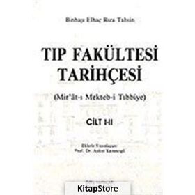 TIP FAKÜLTESİ TARİHÇESİ (CILT: 1-2) MIR´ÂT-I MEKTEB-I TIBBIYE - BINBAŞI ELHAÇ RIZA TAHSIN