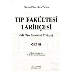 TIP FAKÜLTESİ TARİHÇESİ (CILT: 1-2) MIR´ÂT-I MEKTEB-I TIBBIYE - BINBAŞI ELHAÇ RIZA TAHSIN