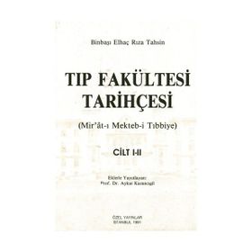 TIP FAKÜLTESİ TARİHÇESİ (CILT: 1-2) MIR´ÂT-I MEKTEB-I TIBBIYE - BINBAŞI ELHAÇ RIZA TAHSIN