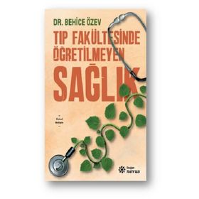 Tıp Fakültesinde Öğretilmeyen Sağlık - Behice Özev