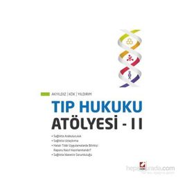 Tıp Hukuku Atölyesi – II - Turan Yıldırım Sunay Akyıldız Ahmet Nezih Kök