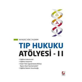 Tıp Hukuku Atölyesi – II - Turan Yıldırım Sunay Akyıldız Ahmet Nezih Kök