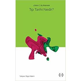 Tıp Tarihi Nedir? - John C. Burnham