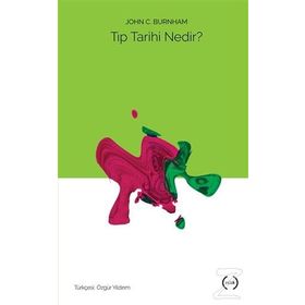Tıp Tarihi Nedir? - John C. Burnham