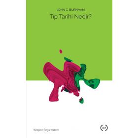 Tıp Tarihi Nedir? - John C. Burnham