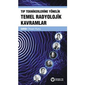 Tıp Teknikerlerine Yönelik Temel Radyolojik Kavramlar - İhsan Kuru