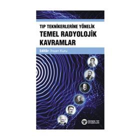 Tıp Teknikerlerine Yönelik Temel Radyolojik Kavramlar - İhsan Kuru