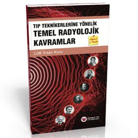 Tıp Teknikerlerine Yönelik Temel Radyolojik Kavramlar - İhsan Kuru