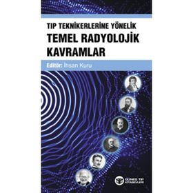 Tıp Teknikerlerine Yönelik Temel Radyolojik Kavramlar - İhsan Kuru