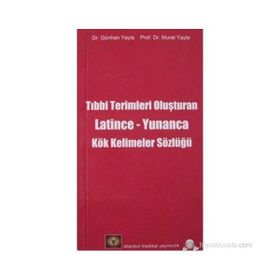 TIP TERIMLERINI OLUŞTURAN LATINCE-YUNANCA KÖK KELIMELER SÖZLÜĞÜ - GÜNHAN YAYLA