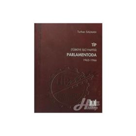 TIP (TÜRKİYE İŞÇİ PARTISI) PARLAMENTODA 1. CILT (1963 1966) - TURHAN SALMAN