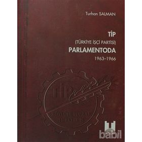 TIP (TÜRKİYE İŞÇİ PARTISI) PARLAMENTODA 1. CILT (1963 1966) - TURHAN SALMAN